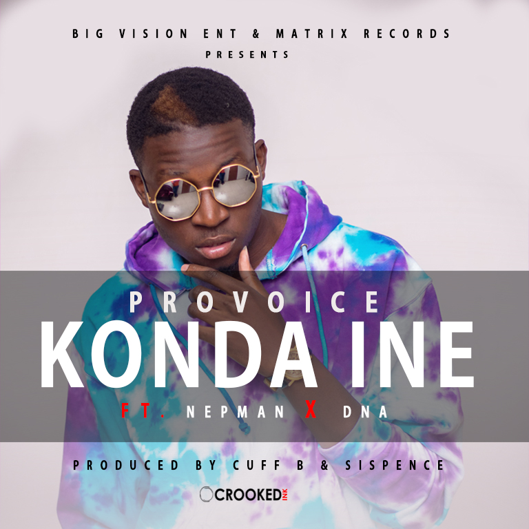 ProVoice - Konda Ine ft Nepman and DNA (Prod By Cuff B Jimz)